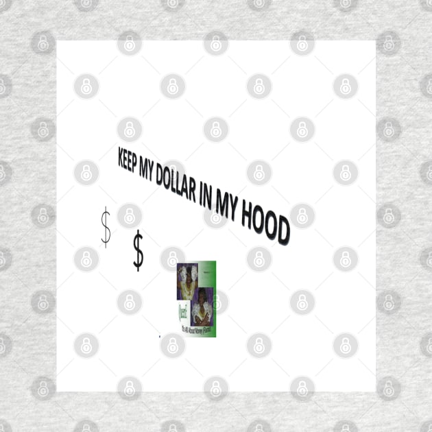 Keep My Dollar In My Hood2 by Old Skool Queene 4 U